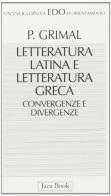 Letteratura latina e letteratura greca. Convergenze e divergenze di Pierre Grimal edito da Jaca Book
