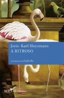 A ritroso di Joris-Karl Huysmans edito da Rizzoli