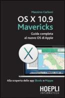 OS X 10.9 Mavericks. Guida completa al nuovo OS di Apple di Massimo Carboni edito da Hoepli