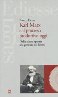Karl Marx e il processo produttivo. Dalla classe operaia alla persona nel lavoro di Franco Farina edito da Futura Editrice