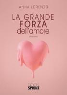 La grande forza dell'amore di Anna Lorenzo edito da Booksprint