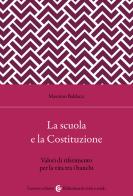 La scuola secondo la Costituzione. Valori di riferimento per la vita tra i banchi di Massimo Baldacci edito da Carocci