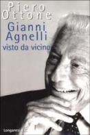 Gianni Agnelli visto da vicino di Piero Ottone edito da Longanesi