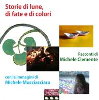 Storie di lune, di fate e di colori di Michele Clemente edito da VJ Edizioni
