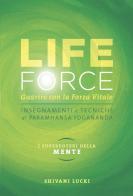 Life force. I super poteri della mente. Guarire con la forza vitale. Con Contenuto digitale per accesso online di Shivani Lucki edito da Ananda Edizioni