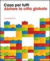Casa per tutti. Abitare la città globale. Catalogo della mostra (Milano, 23 maggio-14 settembre 2008) edito da Mondadori Electa
