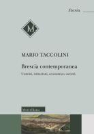 Brescia contemporanea. Uomini, istituzioni, economia e società di Mario Taccolini edito da Morcelliana