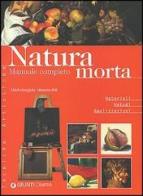 Natura morta. Manuale completo. Ediz. illustrata di Michelangelo Mammoliti edito da Demetra