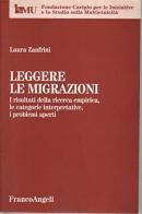 Leggere le migrazioni. I risultati della ricerca empirica, le categorie interpretative, i problemi aperti di Laura Zanfrini edito da Franco Angeli
