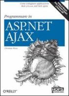Programmare in ASP.NET AJAX di Christian Wenz edito da Tecniche Nuove