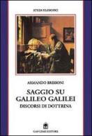 Saggio su Galileo Galilei. Discorsi di dottrina di Armando Brissoni edito da Gangemi Editore