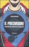Il precursore. Manuale del supereroe scolastico di Ivano Bariani edito da Sironi
