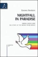 Nightfall in paradise. Animal world war. Big story of the world from Africa di Ezenwa Nwokoro edito da Aracne