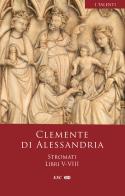 Stromati vol.5-8 di Clemente Alessandrino (san) edito da ESD-Edizioni Studio Domenicano