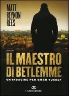Il maestro di Betlemme. Un'indagine per Omar Yussef di Matt B. Rees edito da Cairo Publishing