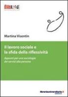 Il lavoro sociale e la sfida della riflessività di Martina Visentin edito da libreriauniversitaria.it