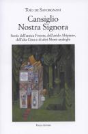 Cansiglio Nostra Signora. Storie dell'antica foresta, dell'arido altipiano, dell'alta Cima e di altri monti analoghi di Toio De Savorgnani edito da Piazza Editore