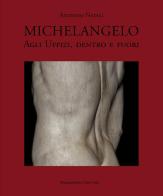 Michelangelo, inside and outside the Uffizi di Antonio Natali edito da Maschietto Editore