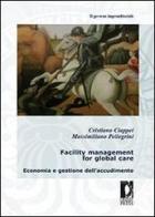 Facility management for global care. Economia e gestione dell'accudimento edito da Firenze University Press