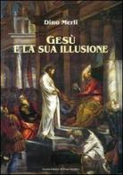 Gesù e la sua illusione di Dino Merli edito da Il Ponte Vecchio