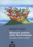 Manuale pratico della nonviolenza. Una guida all'azione concreta di Michael N. Nagler edito da EGA-Edizioni Gruppo Abele