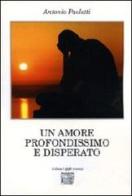 Un amore profondissimo e disperato di Antonio Paoletti edito da Montedit