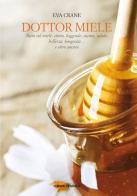 Dottor miele. Tutto sul miele: storia, leggenda, cucina, bellezza, longevità... e altro ancora di Eva Crane edito da Orme Editori