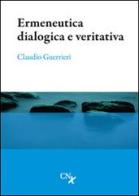 Ermeneutica dialogica e veritativa di Claudio Guerrieri edito da CNx