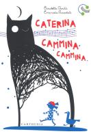 Caterina cammina cammina. Ediz. a colori di Elisabetta Garilli, Emanuela Bussolati edito da Carthusia