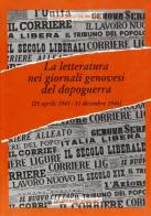La letteratura nei giornali genovesi del dopoguerra (dal 25 aprile 1945 al 31 dicembre 1946) di Francesco De Nicola edito da De Ferrari