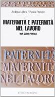 Maternità e paternità nel lavoro. Una guida pratica edito da Edizioni Lavoro