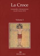 La Croce. Iconografia e interpretazione (secoli I-inizio XVI) vol.1 edito da De Rosa