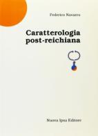 Caratterologia post-reichiana di Federico Navarro edito da Nuova IPSA