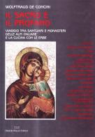 Il sacro e il profano. Viaggio tra santuari e monasteri delle Alpi italiane e la cucina con le erbe di Wolftraud De Concini edito da Daniela Piazza Editore