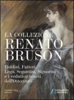 La collezione Renato Bruson. Boldini, Fattori, Lega, Segantini, Signorini e i vedutisti veneti dell'800 edito da Grafiche Step