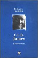 C. L. R. James. Il Platone nero di Federico Gattolin edito da Prospettiva