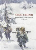 Gino Croari. Immagini dal tempo di guerra 1940-1945 di Sante Medri edito da Edit Faenza