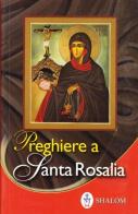 Preghiere a santa Rosalia. Ediz. illustrata di Arcangelo Campagna, Antonio Carboni edito da Editrice Shalom