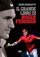 Il grande libro di Roger Federer di Remo Borgatti edito da Ultra