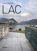 LAC. Lugano Arte e Cultura. The new cultural centre of the city of Lugano. Ediz. a colori di Ivano Gianola edito da Forma Edizioni