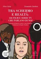Tra schermo e realtà: 100 film e serie tv che parlano di noi di Alice Grisa, Emanuele Zambon edito da AG Book Publishing