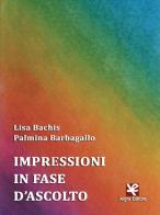 Impressioni in fase d'ascolto di Lisa Bachis, Palmina Barbagallo edito da Algra