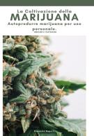 La coltivazione della marijuana. Autoprodurre marijuana per uso personale. Ediz. illustrata di Giacomo Superti edito da Youcanprint