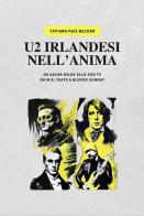 U2 irlandesi nell'anima. Da Oscar Wilde allo zoo tv, da w.b. Yeats a bloody sunday. Ediz. multilingue di Tatiana Pais Becher edito da Autopubblicato