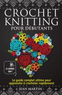Crochet-knitting pour débutants. Le guide complet ultime pour apprendre à crocheter rapidement (2 livres en 1) di Jean Martin edito da Youcanprint
