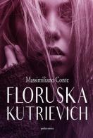 Floruska Kutrievich di Massimiliano Conte edito da PubMe