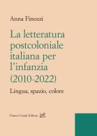 La letteratura postcoloniale italiana per l'infanzia (2010-2022). Lingua, spazio, colore di Anna Finozzi edito da Cesati