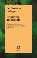 Primavera ambientale. L'ultima rivoluzione per salvare la vita umana sulla Terra di Ferdinando Cotugno edito da Il Margine (Trento)