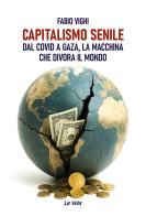 Capitalismo senile. Dal Covid a Gaza, la macchina che divora il mondo di Fabio Vighi edito da Edizioni La Vela (Viareggio)