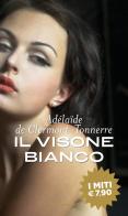 Il visone bianco di Adélaïde de Clermont-Tonnere edito da Mondadori